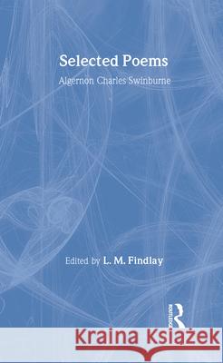 Selected Poems Algernon Charles Swinburne A. Swinburne Swinburne Alger 9780415942379 Routledge