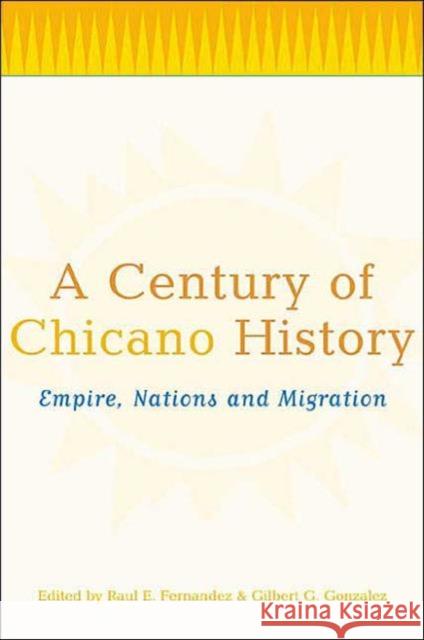A Century of Chicano History: Empire, Nations, and Migration Fernandez, Raul E. 9780415943932 Routledge