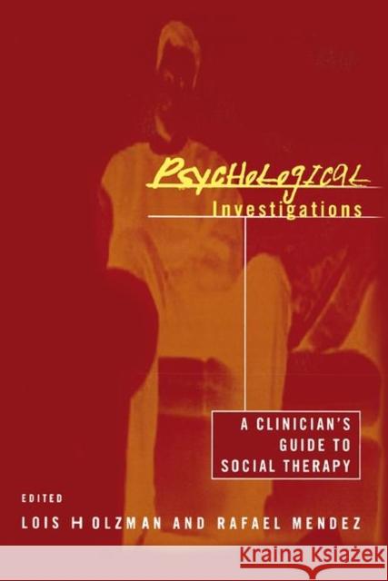 Psychological Investigations: A Clinician's Guide to Social Therapy Holzman, Lois 9780415944052 Brunner-Routledge