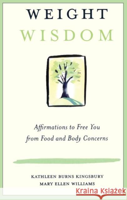 Weight Wisdom: Affirmations to Free You from Food and Body Concerns Kingsbury, Kathleen Burns 9780415944342 Brunner-Routledge
