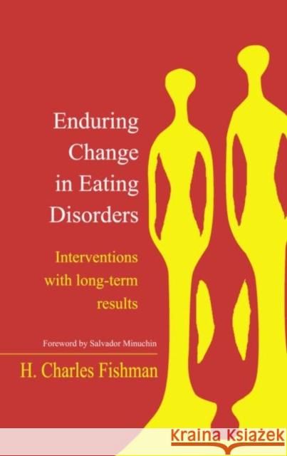 Enduring Change in Eating Disorders: Interventions with Long-Term Results Fishman, H. Charles 9780415944595 Routledge