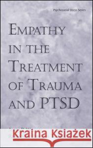 Empathy in the Treatment of Trauma and Ptsd Wilson Ph. D., John P. 9780415947589 Routledge
