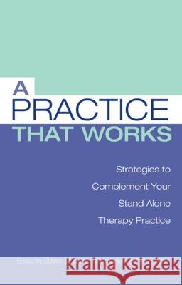 A Practice That Works: Strategies to Complement Your Stand Alone Therapy Practice Harris Ph. D., Steven M. 9780415950763 Routledge