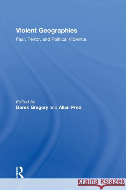 Violent Geographies: Fear, Terror, and Political Violence Gregory, Derek 9780415951463