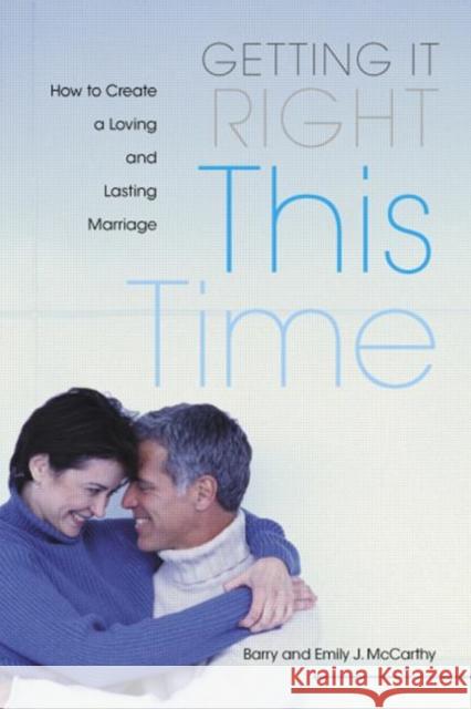 Getting It Right This Time: How to Create a Loving and Lasting Marriage McCarthy, Barry W. 9780415951692 Routledge