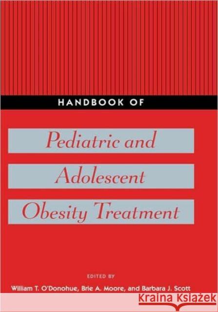 Handbook of Pediatric and Adolescent Obesity Treatment W. O'Donohue William T. O'Donohue Brie A. Moore 9780415954327 Routledge