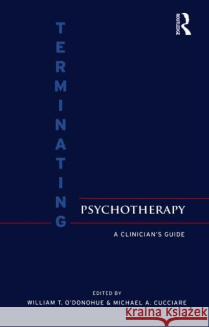 Terminating Psychotherapy: A Clinician's Guide O'Donohue, William T. 9780415954365 Routledge