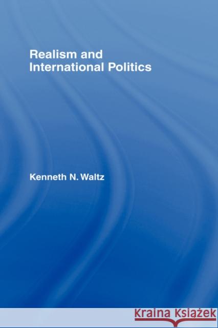 Realism and International Politics Kenneth N. Waltz   9780415954778 Taylor & Francis