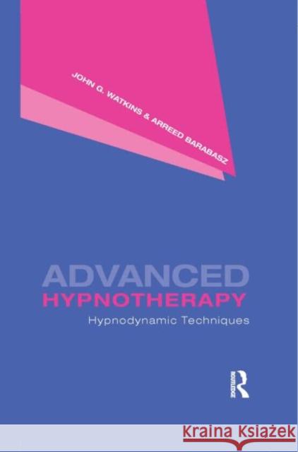 Advanced Hypnotherapy: Hypnodynamic Techniques Watkins, John G. 9780415956277 Routledge