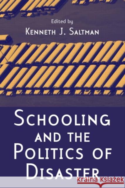 Schooling and the Politics of Disaster Kenneth J. Saltman 9780415956598