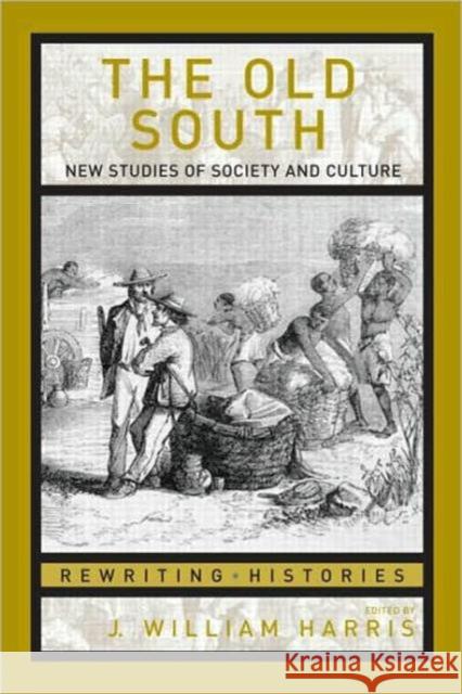 The Old South: New Studies of Society and Culture Harris, J. William 9780415957298 Routledge
