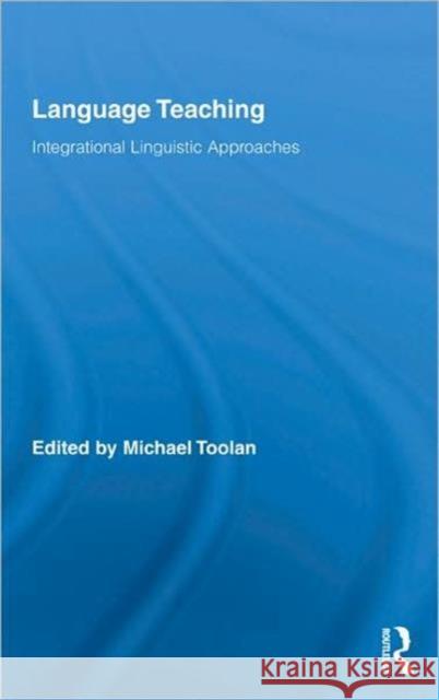 Language Teaching : Integrational Linguistic Approaches Michael Toolan Toolan Michael 9780415957533 Routledge