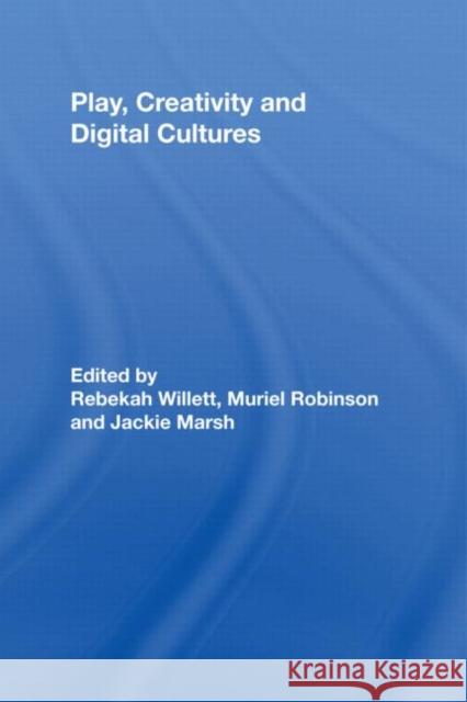 Play, Creativity and Digital Cultures Marsh M. Jackie Jackie Marsh 9780415963114 Routledge