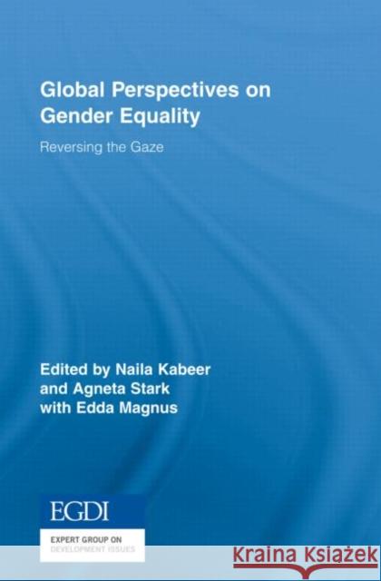 Global Perspectives on Gender Equality : Reversing the Gaze Naila Kabeer Agneta Stark Edda Magnus 9780415963497 Taylor & Francis