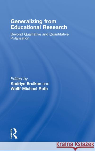 Generalizing from Educational Research: Beyond Qualitative and Quantitative Polarization Ercikan, Kadriye 9780415963817 Taylor & Francis
