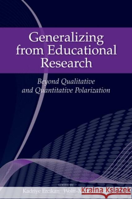 Generalizing from Educational Research: Beyond Qualitative and Quantitative Polarization Ercikan, Kadriye 9780415963824 Taylor & Francis