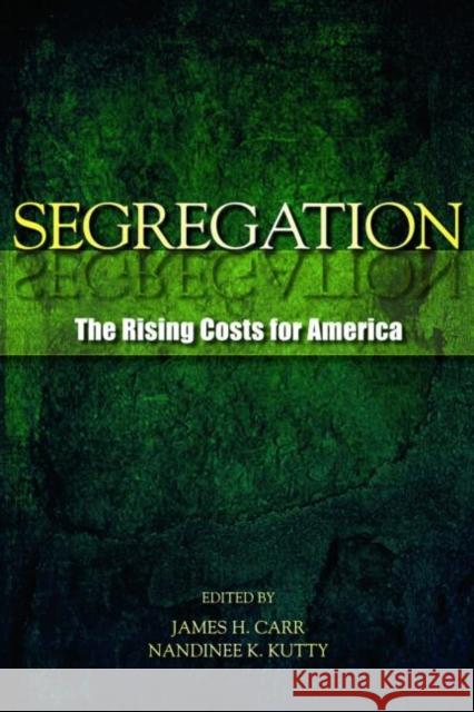 Segregation: The Rising Costs for America Carr, James H. 9780415965330
