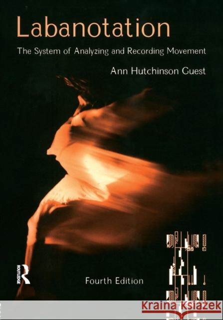 Labanotation: The System of Analyzing and Recording Movement Guest, Ann Hutchinson 9780415965620 0