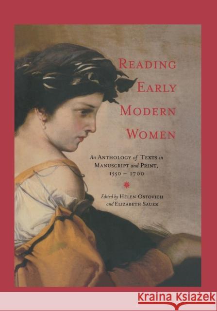Reading Early Modern Women: An Anthology of Texts in Manuscript and Print, 1550-1700 Ostovich, Helen 9780415966467 Routledge