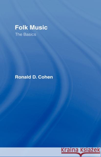 Folk Music: The Basics: The Basics Cohen, Ronald 9780415971591 Routledge