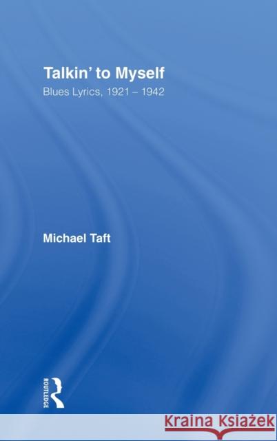 Talkin' to Myself: Blues Lyrics, 1921-1942 Taft, Michael 9780415973779 Routledge
