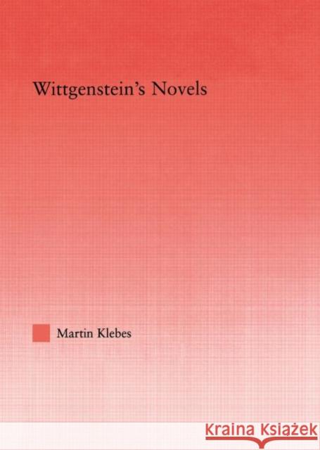 Wittgenstein's Novels Martin Klebes 9780415975223 Routledge