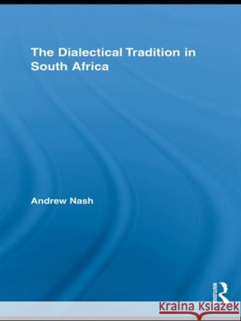 The Dialectical Tradition in South Africa Andrew Nash Nash Andrew 9780415975308 Routledge