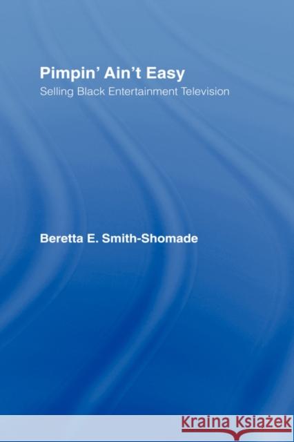 Pimpin' Ain't Easy: Selling Black Entertainment Television Smith-Shomade, Beretta E. 9780415976787 Routledge
