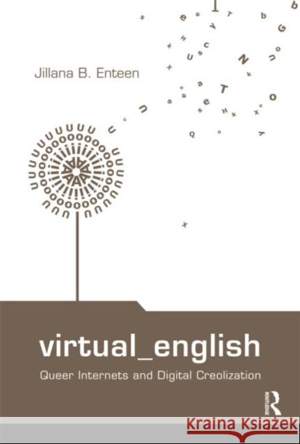 Virtual English : Queer Internets and Digital Creolization Jillian Enteen Enteen Jillana 9780415977241 Routledge