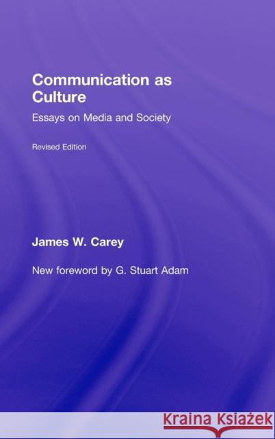 Communication as Culture: Essays on Media and Society Carey, James W. 9780415989756 Taylor & Francis