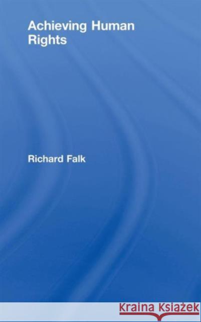 Achieving Human Rights Falk Richard 9780415990158 Routledge