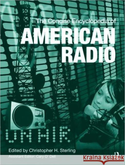 The Concise Encyclopedia of American Radio Sterling Christ                          Christopher H. Sterling Gail Love 9780415995337 Routledge