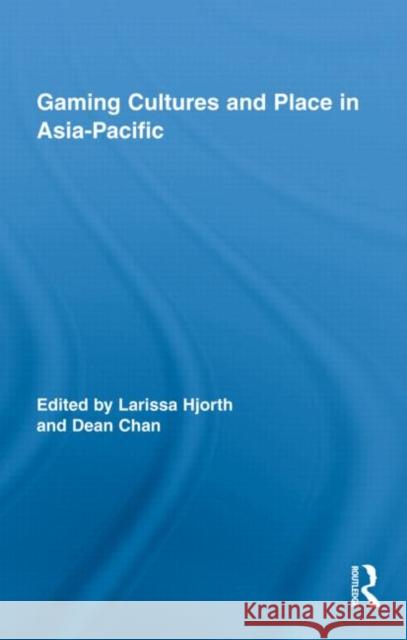 Gaming Cultures and Place in Asia-Pacific Hjorth Larissa 9780415996273