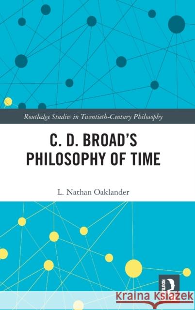 C. D. Broad's Philosophy of Time L Nathan Oaklander   9780415998123
