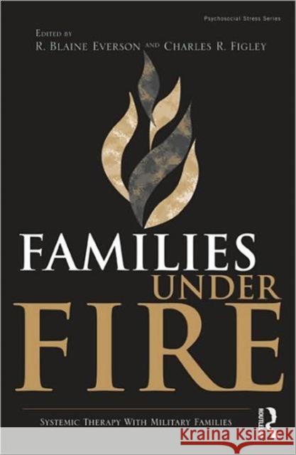 Families Under Fire: Systemic Therapy with Military Families Everson, R. Blaine 9780415998475 Taylor & Francis