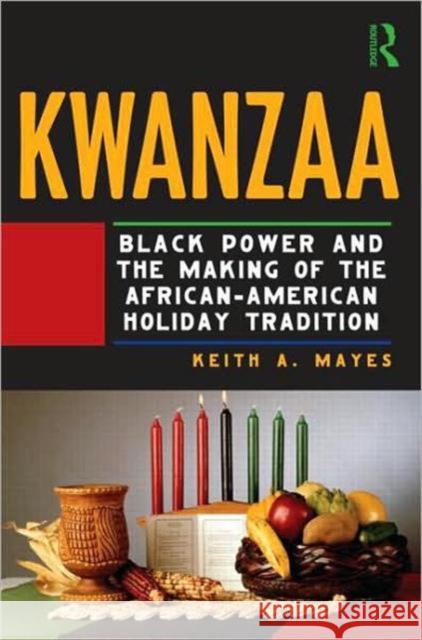 Kwanzaa: Black Power and the Making of the African-American Holiday Tradition Mayes, Keith A. 9780415998543