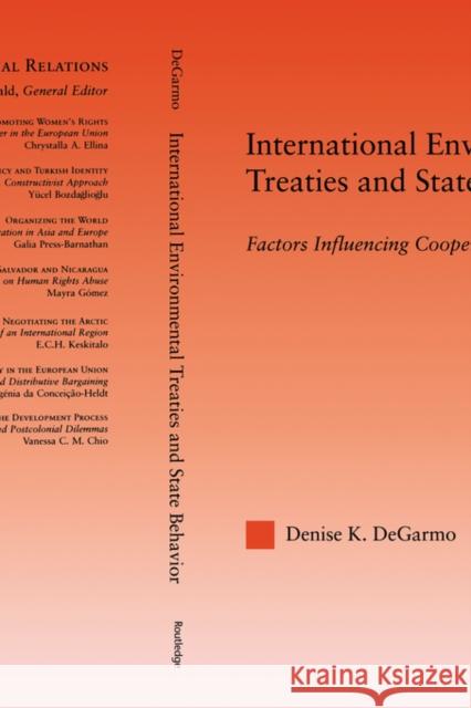 International Environmental Treaties and State Behavior: Factors Influencing Cooperation Degarmo, Denise 9780415998680 Routledge