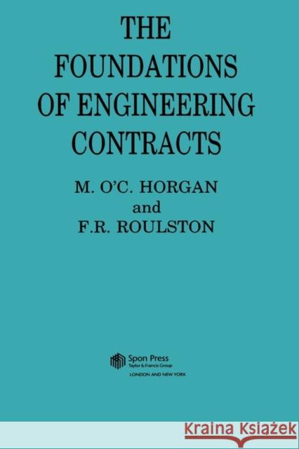 The Foundations of Engineering Contracts M. O'C Horgan F. R. Roulston 9780419149408 Spon E & F N (UK)