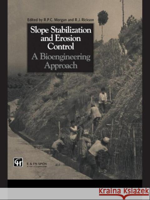 Slope Stabilization and Erosion Control: A Bioengineering Approach : A Bioengineering Approach Roy P.C. Morgan R.J. Rickson Roy P.C. Morgan 9780419156307 Taylor & Francis