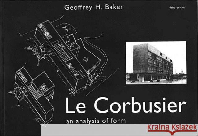 Le Corbusier - An Analysis of Form G H Baker 9780419161202 0