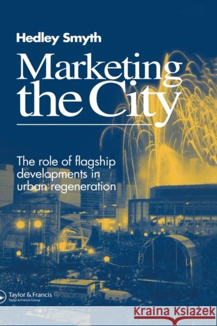 Marketing the City: The role of flagship developments in urban regeneration Smyth, H. 9780419186106