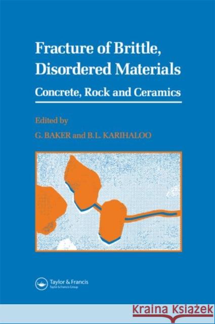 Fracture of Brittle Disordered Materials: Concrete, Rock and Ceramics Spon                                     G. Baker B. L. Karihaloo 9780419190509