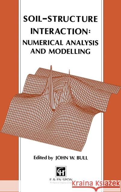 Soil-Structure Interaction: Numerical Analysis and Modelling J.W. Bull J.W. Bull  9780419190707 Taylor & Francis