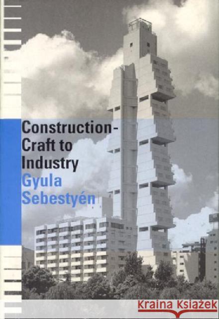 Construction - Craft to Industry Gyula Sebestyen 9780419209201 Brunner-Routledge