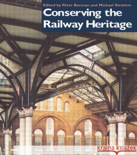 Conserving the Railway Heritage Peter Burman Burman Peter                             Michael Stratton 9780419212805