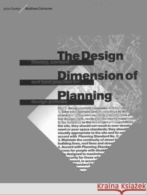 The Design Dimension of Planning : Theory, content and best practice for design policies John Punter Matthew Carmona 9780419224105