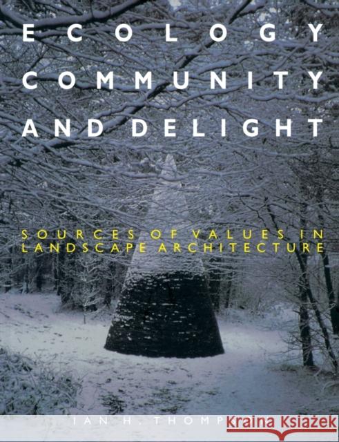 Ecology, Community and Delight: An Inquiry Into Values in Landscape Architecture Thompson, Ian 9780419236108 0