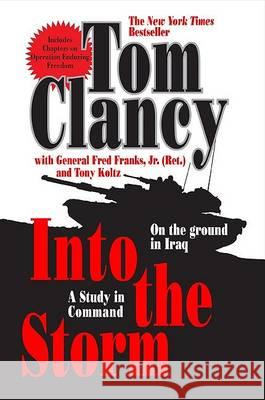 Into the Storm: A Study in Command Tom Clancy Frederick M., Jr. Franks Tony Koltz 9780425216569 Berkley Publishing Group