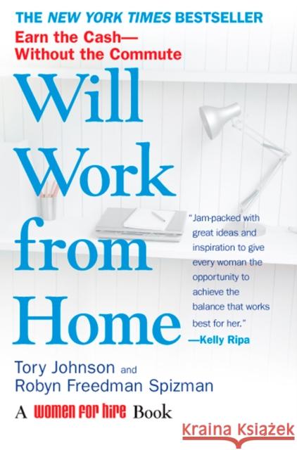 Will Work from Home: Earn the Cash--Without the Commute Johnson, Tory 9780425222850 Berkley Publishing Group