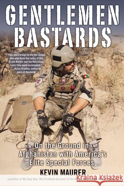 Gentlemen Bastards: On the Ground in Afghanistan with America's Elite Special Forces Kevin Maurer 9780425253595